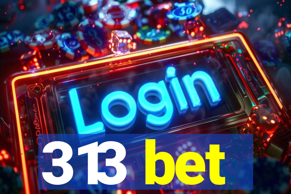 313 bet